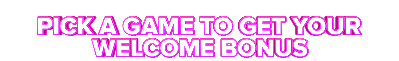 Heaps O Wins PICK A GAME TO GET YOUR WELCOME BONUS